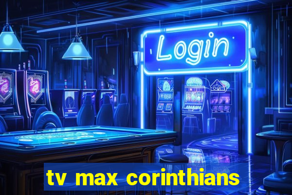 tv max corinthians